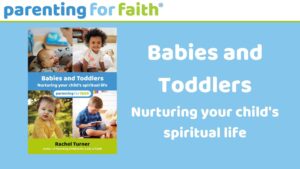 Parenting for Faith
Babies and Toddlers
Nurturing your child's spiritual life